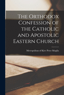 The Orthodox Confession of the Catholic and Apostolic Eastern Church
