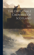 The Orygynale Cronykil of Scotland; Volume 3