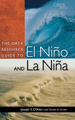 The Oryx Resource Guide to El Nia O and La Nia a - D'Aleo, Joseph S, and Grube, Pamela G