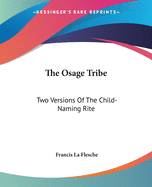 The Osage Tribe: Two Versions Of The Child-Naming Rite