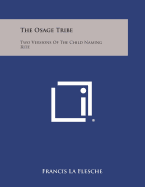 The Osage Tribe: Two Versions of the Child Naming Rite - La Flesche, Francis