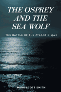 The Osprey and the Sea Wolf: The Battle of the Atlantic 1942