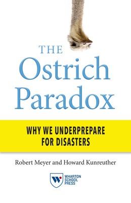 The Ostrich Paradox: Why We Underprepare for Disasters - Meyer, Robert, and Kunreuther, Howard