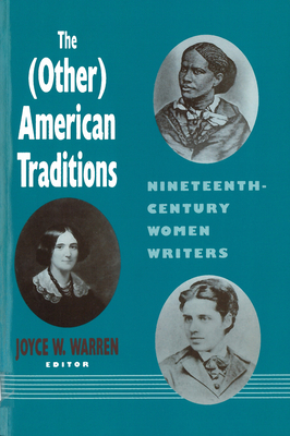 The (Other) American Traditions: Nineteenth-Century Women Writers - Warren, Joyce W (Editor)