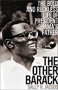 The Other Barack: The Bold and Reckless Life of President Obama's Father