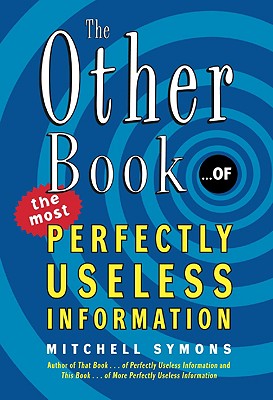 The Other Book... of the Most Perfectly Useless Information - Symons, Mitchell