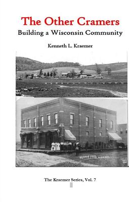 The Other Cramers: Building a Wisconsin Community - Kraemer, Kenneth L