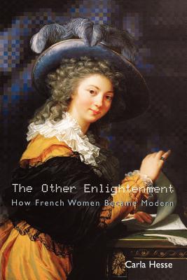 The Other Enlightenment: How French Women Became Modern - Hesse, Carla