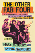 The Other Fab Four: The Remarkable True Story of the Liverbirds, Britain's First Female Rock Band