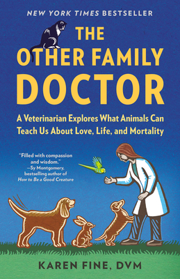 The Other Family Doctor: A Veterinarian Explores What Animals Can Teach Us about Love, Life, and Mortality - Fine, Karen