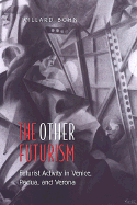 The Other Futurism: Futurist Activity in Venice, Padua, and Verona
