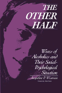 The Other Half: Wives of Alcoholics and Their Social-Psychological Situation