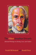 The Other Jonathan Edwards: Selected Writings on Society, Love, and Justice