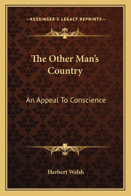 The Other Man's Country: An Appeal To Conscience - Welsh, Herbert