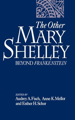 The Other Mary Shelley: Beyond Frankenstein - Fisch, Audrey (Editor), and Mellor, Anne K (Editor), and Schor, Esther H (Editor)