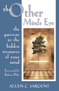 The Other Mind's Eye: The Gateway to the Hidden Treasures of Your Mind