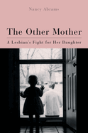 The Other Mother: A Lesbian's Fight for Her Daughter