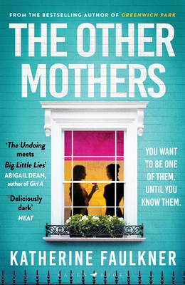 The Other Mothers: the unguessable, unputdownable new thriller from the internationally bestselling author of Greenwich Park - Faulkner, Katherine