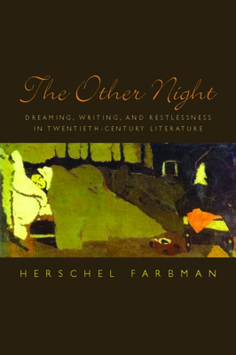 The Other Night: Dreaming, Writing, and Restlessness in Twentieth-Century Literature - Farbman, Herschel