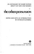 The Other Persuasion: An Anthology of Short Fiction about Gay Men and Women