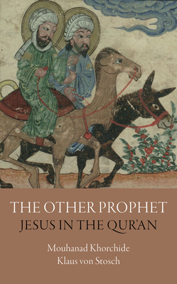 The Other Prophet: Jesus in the Qur'an - Khorchide, Mouhanad, and Von Stosch, Klaus, and Pare, Simon (Translated by)