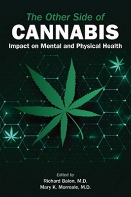 The Other Side of Cannabis: Impact on Mental and Physical Health - Balon, Richard, MD (Editor), and Morreale, Mary K, MD (Editor)