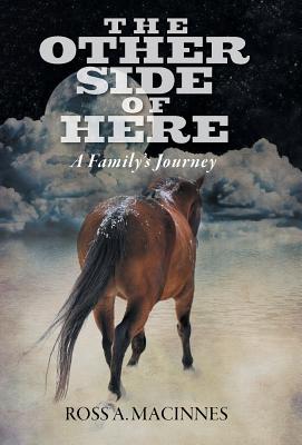 The Other Side of Here: A Family's Journey - MacInnes, Ross a