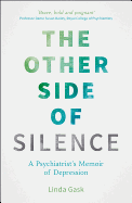 The Other Side of Silence: A Psychiatrist's Memoir of Depression