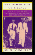 The Other Side of Silence: Men's Lives & Gay Identities - A Twentieth-Century History
