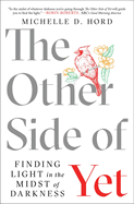 The Other Side of Yet: Finding Light in the Midst of Darkness