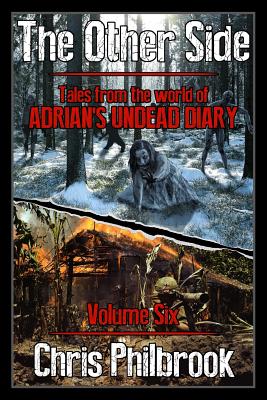The Other Side: Tales from the World of Adrian's Undead Diary Volume Six - Philbrook, Chris