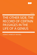 The Other Side; The Record of Certain Passages in the Life of a Genius