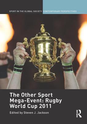 The Other Sport Mega-Event: Rugby World Cup 2011 - Jackson, StevenJ. (Editor)