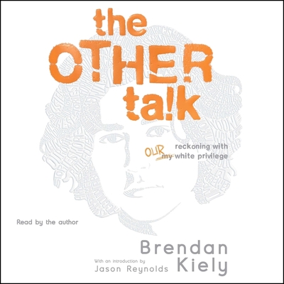 The Other Talk: Reckoning with Our White Privilege - Kiely, Brendan (Read by)