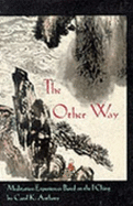 The Other Way: Meditations Based on the I Ching - Anthony, Carol K