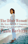 The Other Woman: My Years with O. J. Simpson: A Story of Love, Trust, and Betrayal