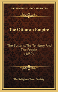 The Ottoman Empire: The Sultans, the Territory, and the People (1859)
