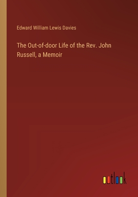The Out-of-door Life of the Rev. John Russell, a Memoir - Davies, Edward William Lewis