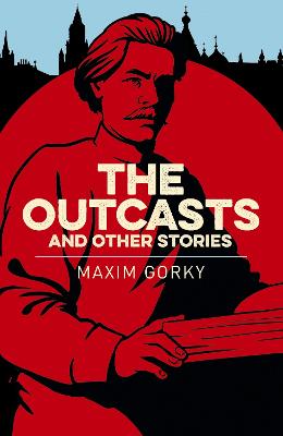 The Outcasts & Other Stories - Gorky, Maxim