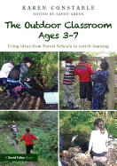 The Outdoor Classroom Ages 3-7: Using Ideas from Forest Schools to Enrich Learning