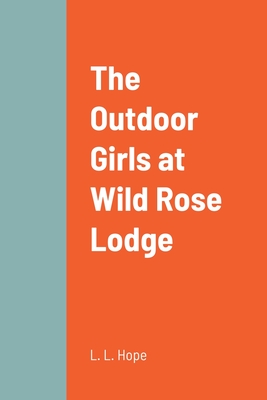 The Outdoor Girls at Wild Rose Lodge - Hope, L L