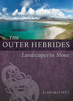 The Outer Hebrides: Landscapes in Stone - McKirdy, Alan
