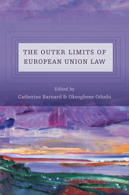 The Outer Limits of European Union Law - Barnard, Catherine (Editor), and Odudu, Okeoghene, Dr. (Editor)