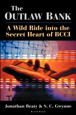 The Outlaw Bank: A Wild Ride Into the Secret Heart of Bcci - Beaty, Jonathan, and Gwynne, S C