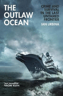 The Outlaw Ocean: Crime and Survival in the Last Untamed Frontier