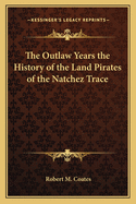 The Outlaw Years the History of the Land Pirates of the Natchez Trace