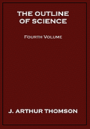 The Outline of Science, Fourth Volume