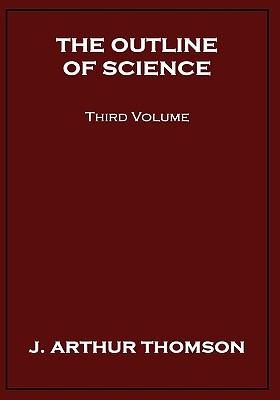 The Outline of Science, Third Volume - Thomson, J Arthur