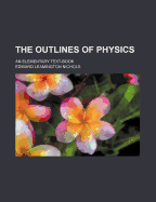 The Outlines of Physics: An Elementary Text-Book