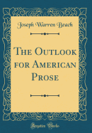 The Outlook for American Prose (Classic Reprint)